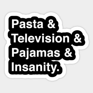 Pasta & Television & Pajamas & Insanity Sticker